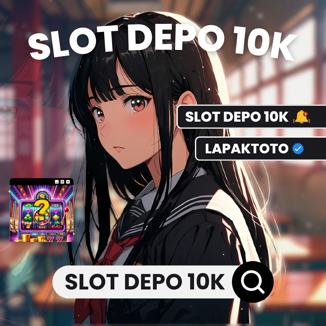 SLOT DEPO 10K : Situs Deposit 10 Ribu Gacor Malam Ini